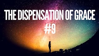 The Dispensation of Grace  09 M [upl. by Latrell]