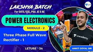 Three Phase Full Wave Rectifier  1  L 34  Power Electronics  Lakshya Batch  GATEESE 2022 [upl. by Pammi]