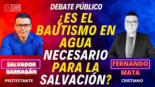 DEBATE SALVADOR BARRAGÁN VS FERNANDO MATA ¿ES EL BAUTISMO EN AGUA NECESARIO PARA LA SALVACIÓN [upl. by Nniuq969]