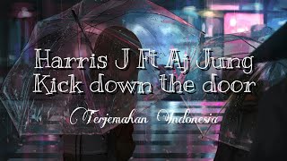 Harris J Ft Aj Jung  Kick down the door lyrics  Terjemahan Indonesia [upl. by Llenaej]