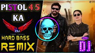 Pistol 4 5 Ka Song Dj Remix  Full Vibrateon dj  Pistol 4 5 Ka Tangu Masoom Sharma Dj Remix [upl. by Gnivre]