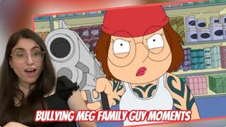 Family Guy Bullying Meg Moments  Family Guy REACTION [upl. by Demahum79]