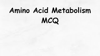 Amino Acid Metabolism MCQNEETCUETTGTPGTCSIR NETLife Science Classes [upl. by Gile160]