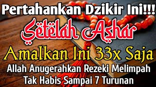 Pertahankan Dzikir Ini‼️ Baca 33x Setelah Sholat AsharRezeki Melimpah Tak Habis Sampai 7 Turunan [upl. by Kcirdehs]