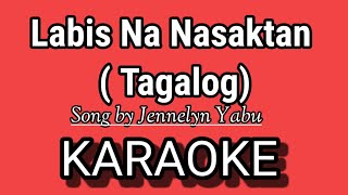 Labis Na Nasaktan KARAOKE  TAGALOG   Song by Jennelyn Yabu [upl. by Eterg]