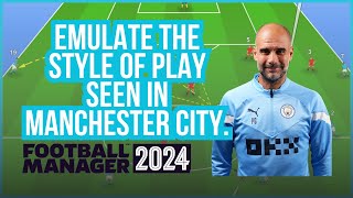 Football Manager 2024 FM24 Tactics Guide to Play Like Manchester City [upl. by Brittani]