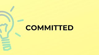 What is the meaning of the word COMMITTED [upl. by Alleacim]