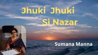 Jhuki Jhuki Si Nazar  Gazal  Sumana Manna [upl. by Lennon]