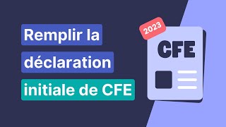 Tuto pas à pas pour remplir la déclaration initiale de CFE 2023 📄 [upl. by Ahsinna273]