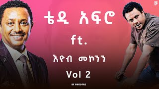 Teddy Afro ft Eyob Mekonnen  ቴዲ አፍሮ ft እዮብ መኮንን  Mashup Vol 2 [upl. by Ardelle]