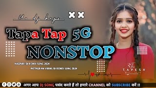 5G Tapa Tap Nonstop Nagpuri Dj Remix 2024  Superhit Nagpuri Dj Remix Hard Bass [upl. by Ahseuqal]