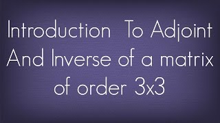 Introduction to Adjoint and Inverse of a Matrix of Order 3x3  Matrices  Maths Algebra [upl. by Sandell]