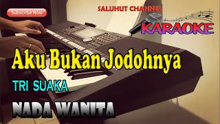 AKU BUKAN JODOHNYA ll KARAOKE ll TRI SUAKA ll NADA WANITA ADO [upl. by Aggy]