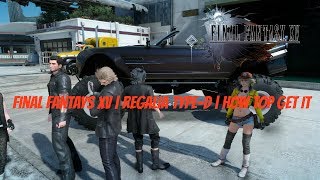 Final Fantasy XV  Regalia TypeD  How To Get It  Patch 112 [upl. by Manouch909]