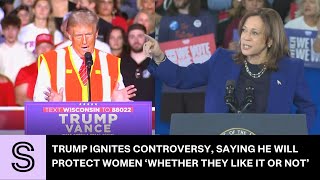 Trump ignites controversy saying he will protect women ‘whether they like it or not’  Stuffconz [upl. by Sharon]