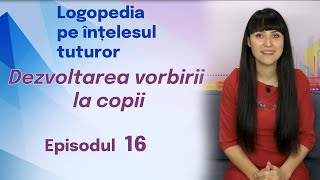 16 Dezvoltarea vorbirii la copii pe vârste Logopedia pe înțelesul tuturor [upl. by Yauqaj]