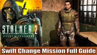 Swift Change Side Mission Full Guide STALKER 2 Heart of Chornobyl [upl. by Aierb]