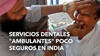 Servicios dentales quotambulantesquot poco seguros en India [upl. by Yarised]