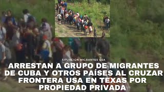 Arrestan a grupo de migrantes de Cuba y otros países al cruzar frontera USA por propiedad privada [upl. by Edialeda510]