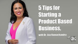 5 Tips for Starting a Product Based Business with Dr Liia Ramachandra [upl. by Adnaval947]