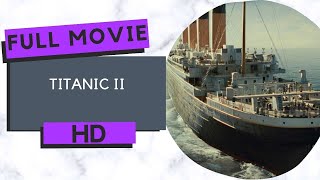 Titanic II  Action  Adventure  HD  Full movie in English [upl. by Oberon353]