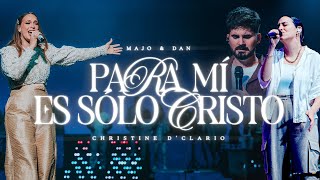 Para Mí Es Solo Cristo  Christine D’Clario amp Majo y Dan [upl. by Holna]