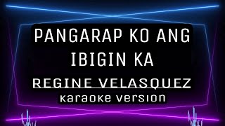 PANGARAP KO ANG IBIGIN KA  KARAOKE  Regine Velasquez [upl. by Alejoa247]