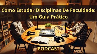 Podcast  Como Estudar Disciplinas De Faculdade Um Guia Prático [upl. by Uokes]