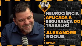 Análise de Risco PodCast 124  Alexandre Roque  Neurociência aplicada à segurança do trabalho [upl. by Neyut704]