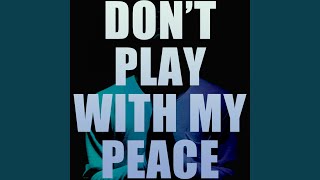 Dont Play with My Peace [upl. by Pitt519]