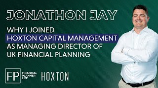 Jonathon Jay  Why I joined Hoxton Wealth as Managing Director of UK Financial Planning [upl. by Elleirbag]