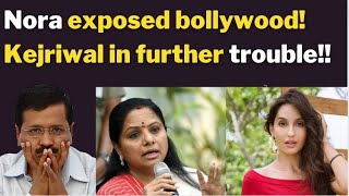 Nora exposed bollywood Kejriwal in further trouble [upl. by Akimit]