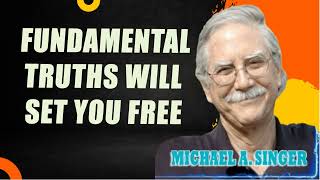 Michael Singer  Fundamental Truths Will Set You Free [upl. by Leuname]