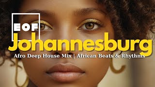 Johannesburg – Afro Deep House Mix  African Beats amp Rhythms [upl. by Dniren]