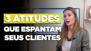 3 Atitudes que Espantam os Clientes no Atendimento de uma loja [upl. by Tabatha899]