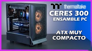 THERMALTAKE CERES 300 ENSAMBLE PC  EL ATX FORMATO COMPACTO Y BUEN AIRFLOW [upl. by Hpeosj]