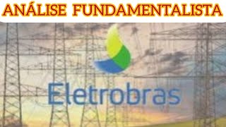 ELET6 ANÁLISE FUNDAMENTALISTA ELETROBRAS INDICADORES CONTABILIDADE LUCRO EBITDA RECEITA CUSTO [upl. by Dowdell]