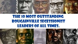 The 10 Most Outstanding Bougainville Secessionist leaders of all times [upl. by Attenweiler306]