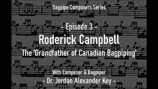 Podcast Bagpipe Composers E3  Roderick Campbell The Grandfather of Canadian Bagpiping [upl. by Akimaj]