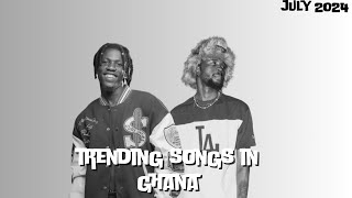 Top 20 Trending Songs In Ghana July 2024 [upl. by Arde274]