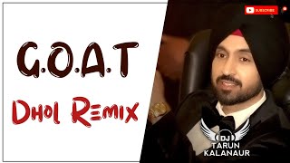 GOAT Diljit Dosanjh Dhol Remix New Punjabi Song Dhol Remix DJ TARUN KALANAUR [upl. by Ramaj]