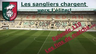 Les fins de matchs   CS Sedan Ardennes  Episode 110 [upl. by Nawtna]