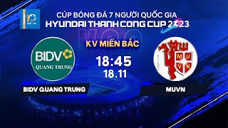 🔴Trực tiếp BIDV Quang Trung  MUVN  Cúp bóng đá 7 người QG Hyundai Thanh Cong Cup 2023  VSCS3 [upl. by Aknaib921]