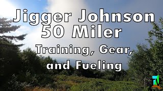 Jigger Johnson 50 Miler Training Gear and Fueling Preview [upl. by Lledra]