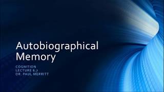 Cognition Lecture 6 7 Autobiographical Memory [upl. by Guenna]