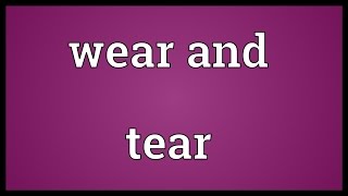 Wear and tear Meaning [upl. by Benita]