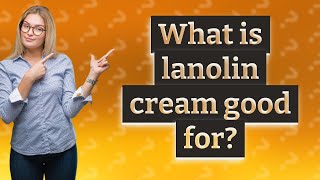 What is lanolin cream good for [upl. by Imer]