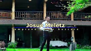 Josue meletz temprano yo te buscare [upl. by Chevy]