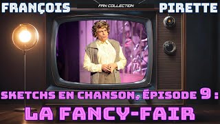 Collection Pirette  Sketchs en Chanson Épisode 9  La FancyFair [upl. by Featherstone]