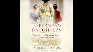 Jeffersons Daughters Three Sisters White and Black in a Young America by Catherine Kerrison [upl. by Atteuqahs287]